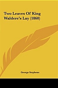 Two Leaves of King Walderes Lay (1860) (Hardcover)