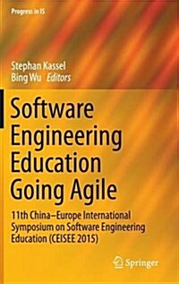 Software Engineering Education Going Agile: 11th China-Europe International Symposium on Software Engineering Education (Ceisee 2015) (Hardcover, 2016)