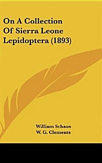 On a Collection of Sierra Leone Lepidoptera (1893) (Hardcover)