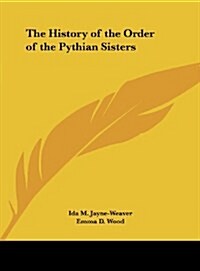 The History of the Order of the Pythian Sisters (Hardcover)