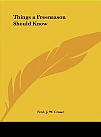 Things a Freemason Should Know (Hardcover)