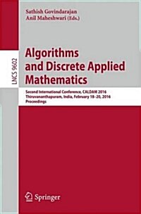 Algorithms and Discrete Applied Mathematics: Second International Conference, Caldam 2016, Thiruvananthapuram, India, February 18-20, 2016, Proceeding (Paperback, 2016)