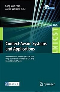 Context-Aware Systems and Applications: 4th International Conference, Iccasa 2015, Vung Tau, Vietnam, November 26-27, 2015, Revised Selected Papers (Paperback, 2016)