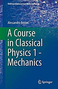 A Course in Classical Physics 1--Mechanics (Paperback, 2016)