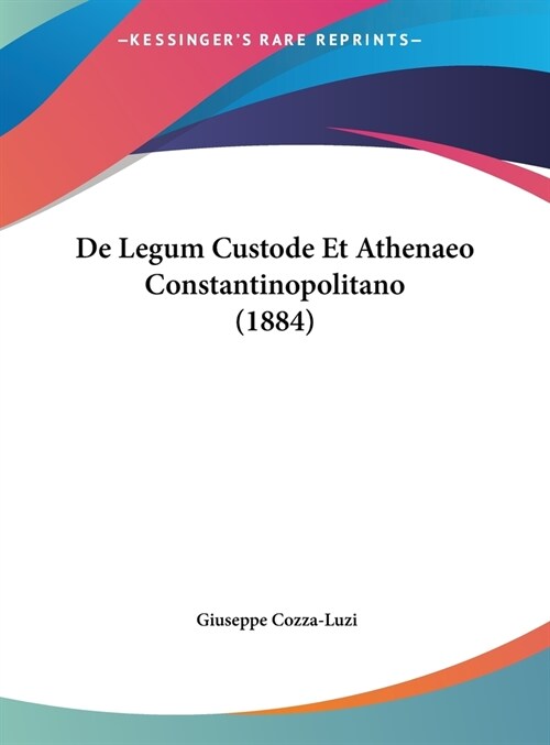 de Legum Custode Et Athenaeo Constantinopolitano (1884) (Hardcover)