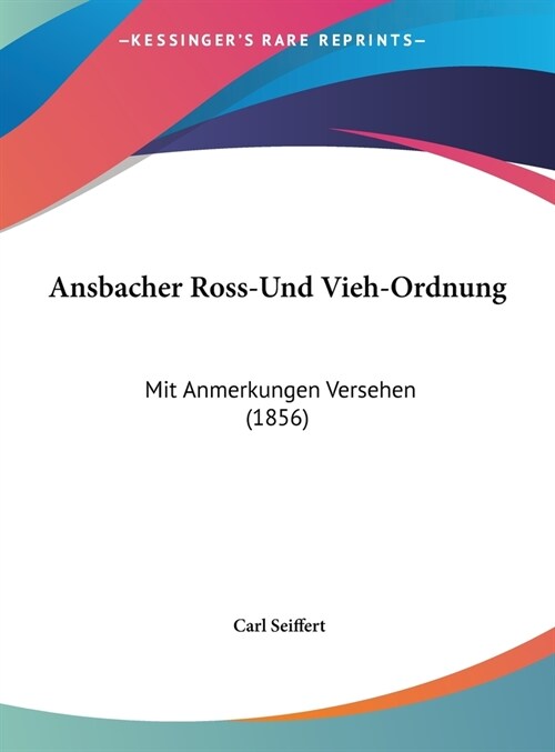 Ansbacher Ross-Und Vieh-Ordnung: Mit Anmerkungen Versehen (1856) (Hardcover)