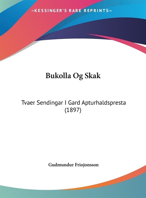 Bukolla Og Skak: Tvaer Sendingar I Gard Apturhaldspresta (1897) (Hardcover)