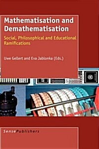 Mathematisation and Demathematisation: Social, Philosophical and Educational Ramifications (Hardcover)