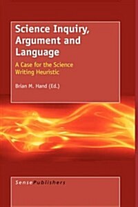 Science Inquiry, Argument and Language: A Case for the Science Writing Heuristic (Hardcover)