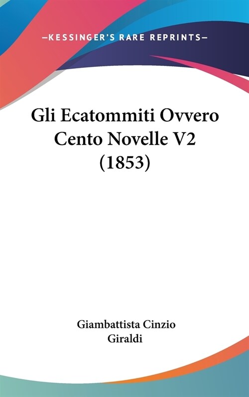 Gli Ecatommiti Ovvero Cento Novelle V2 (1853) (Hardcover)