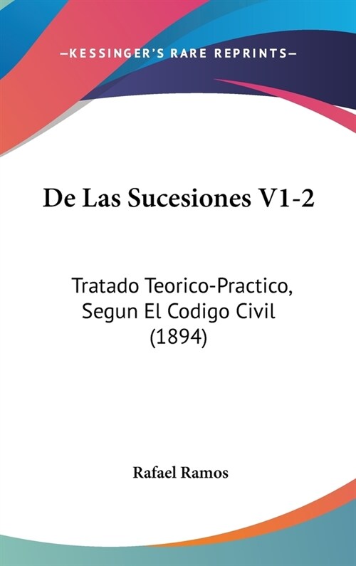 de Las Sucesiones V1-2: Tratado Teorico-Practico, Segun El Codigo Civil (1894) (Hardcover)