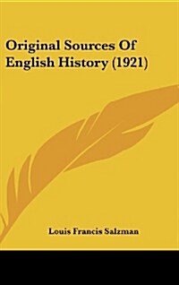 Original Sources of English History (1921) (Hardcover)