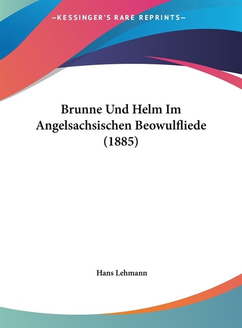 Brunne Und Helm Im Angelsachsischen Beowulfliede (1885) (Hardcover)