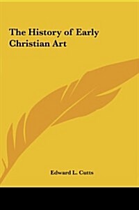 The History of Early Christian Art (Hardcover)