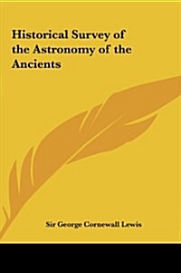 Historical Survey of the Astronomy of the Ancients (Hardcover)