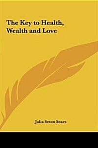 The Key to Health, Wealth and Love (Hardcover)