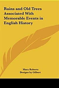 Ruins and Old Trees Associated with Memorable Events in English History (Hardcover)