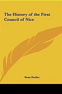 The History of the First Council of Nice (Hardcover)