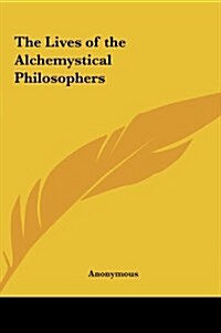 The Lives of the Alchemystical Philosophers (Hardcover)