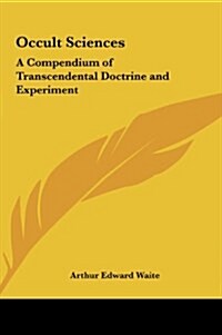 Occult Sciences: A Compendium of Transcendental Doctrine and Experiment (Hardcover)