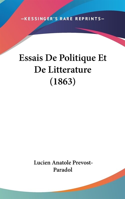 Essais de Politique Et de Litterature (1863) (Hardcover)