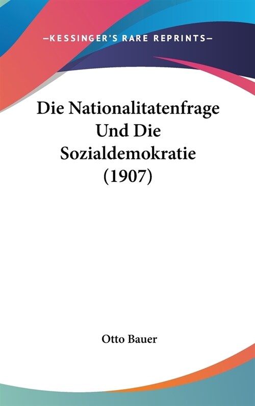 Die Nationalitatenfrage Und Die Sozialdemokratie (1907) (Hardcover)