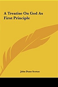 A Treatise on God as First Principle (Hardcover)