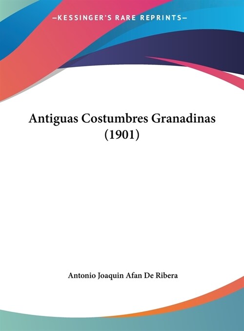 Antiguas Costumbres Granadinas (1901) (Hardcover)