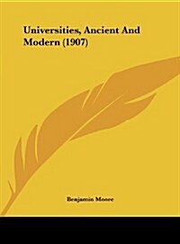 Universities, Ancient and Modern (1907) (Hardcover)