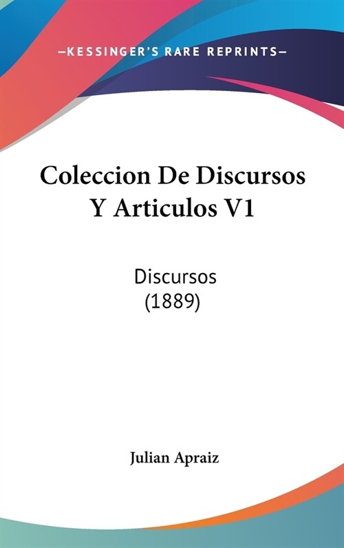 Coleccion de Discursos y Articulos V1: Discursos (1889) (Hardcover)