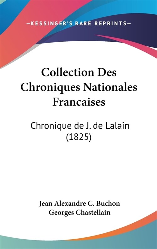 Collection Des Chroniques Nationales Francaises: Chronique de J. de Lalain (1825) (Hardcover)