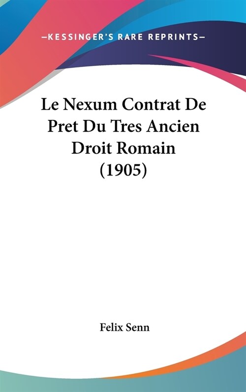 Le Nexum Contrat de Pret Du Tres Ancien Droit Romain (1905) (Hardcover)