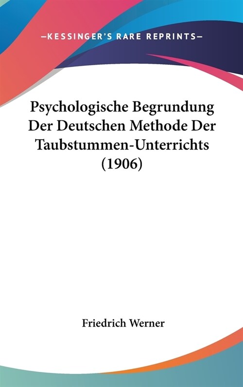 Psychologische Begrundung Der Deutschen Methode Der Taubstummen-Unterrichts (1906) (Hardcover)