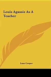 Louis Agassiz as a Teacher (Hardcover)