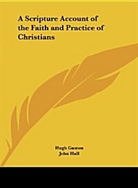 A Scripture Account of the Faith and Practice of Christians (Hardcover)