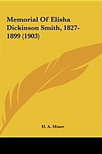 Memorial of Elisha Dickinson Smith, 1827-1899 (1903) (Hardcover)