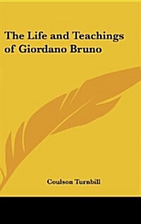 The Life and Teachings of Giordano Bruno (Hardcover)