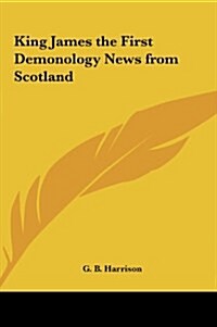 King James the First Demonology News from Scotland (Hardcover)