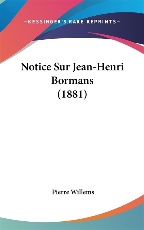 Notice Sur Jean-Henri Bormans (1881) (Hardcover)