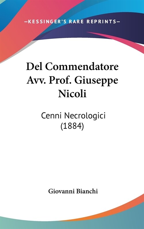 del Commendatore Avv. Prof. Giuseppe Nicoli: Cenni Necrologici (1884) (Hardcover)
