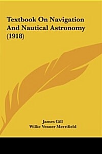 Textbook on Navigation and Nautical Astronomy (1918) (Hardcover)