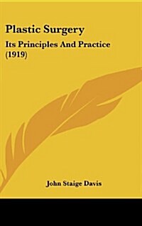 Plastic Surgery: Its Principles and Practice (1919) (Hardcover)