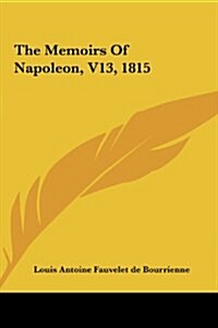 The Memoirs of Napoleon, V13, 1815 (Hardcover)