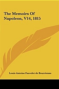 The Memoirs of Napoleon, V14, 1815 (Hardcover)