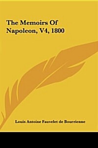 The Memoirs of Napoleon, V4, 1800 (Hardcover)