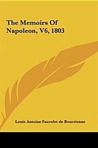 The Memoirs of Napoleon, V6, 1803 (Hardcover)