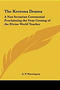 The Krotona Drama: A Non Sectarian Ceremonial Proclaiming the Near Coming of the Divine World Teacher (Hardcover)