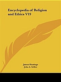 Encyclopedia of Religion and Ethics V19 (Hardcover)