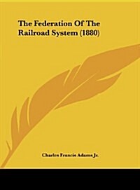 The Federation of the Railroad System (1880) (Hardcover)