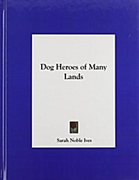 Dog Heroes of Many Lands (Hardcover)